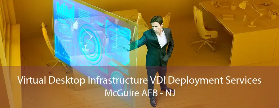 Virtual Desktop Infrastructure VDI Deployment Services McGuire AFB - NJ