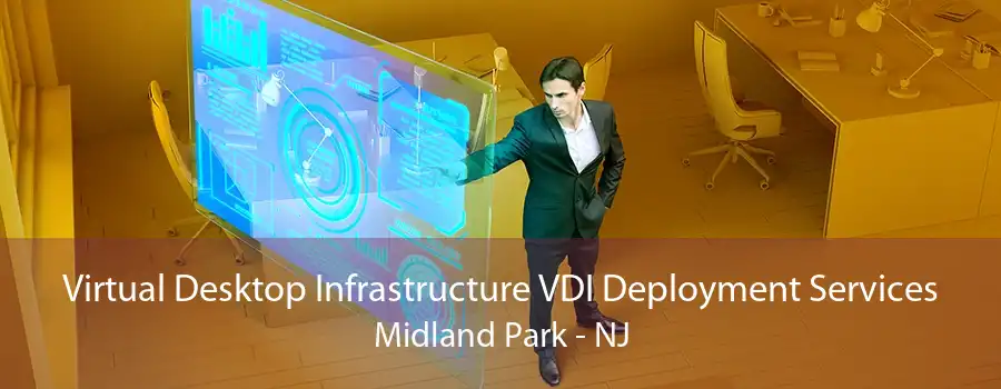 Virtual Desktop Infrastructure VDI Deployment Services Midland Park - NJ