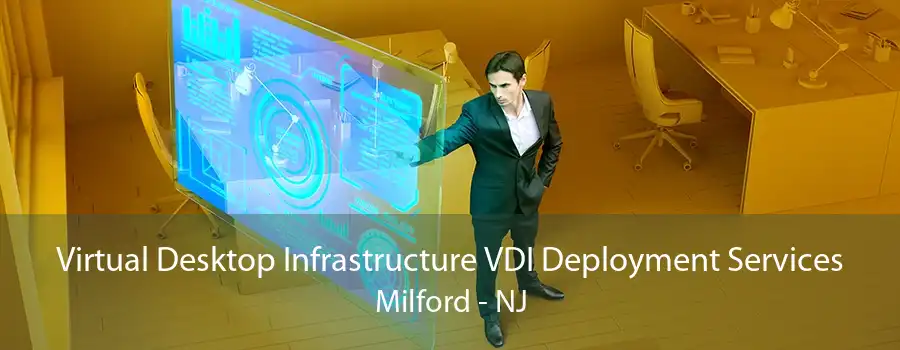 Virtual Desktop Infrastructure VDI Deployment Services Milford - NJ