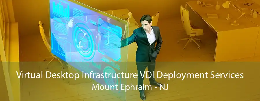Virtual Desktop Infrastructure VDI Deployment Services Mount Ephraim - NJ