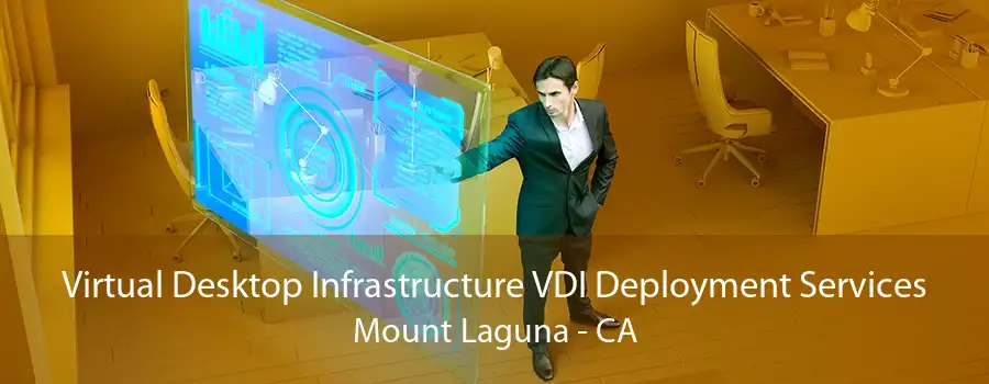 Virtual Desktop Infrastructure VDI Deployment Services Mount Laguna - CA