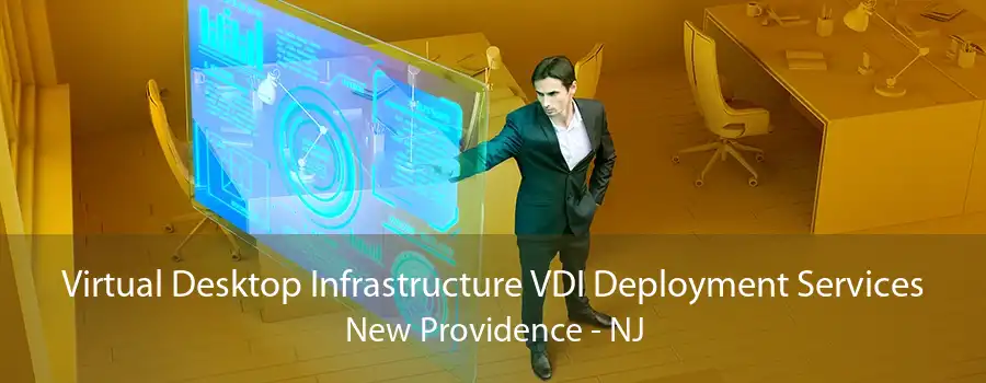 Virtual Desktop Infrastructure VDI Deployment Services New Providence - NJ