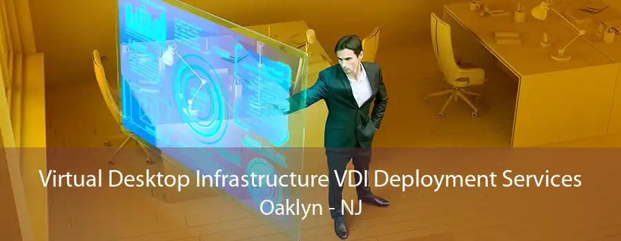 Virtual Desktop Infrastructure VDI Deployment Services Oaklyn - NJ