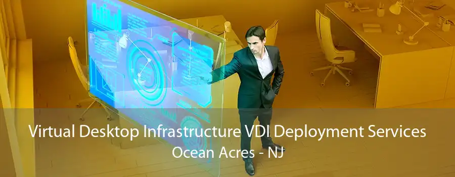 Virtual Desktop Infrastructure VDI Deployment Services Ocean Acres - NJ