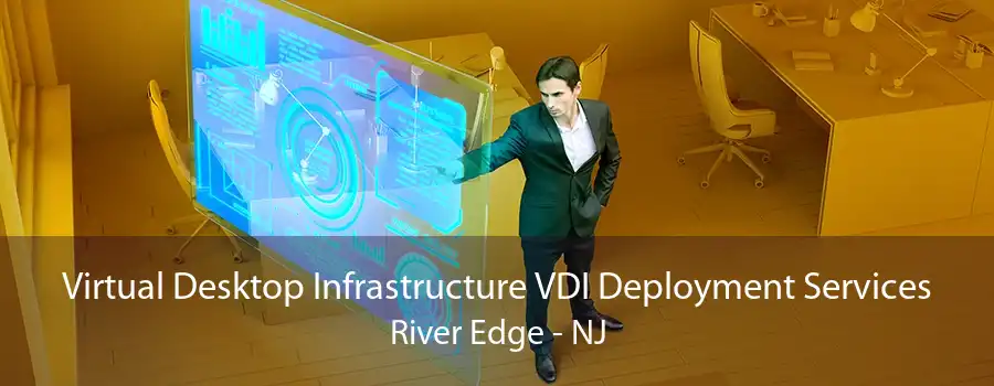 Virtual Desktop Infrastructure VDI Deployment Services River Edge - NJ