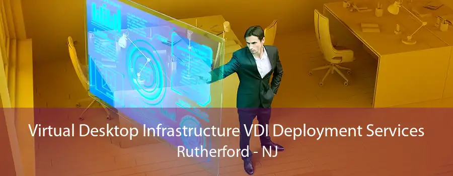 Virtual Desktop Infrastructure VDI Deployment Services Rutherford - NJ