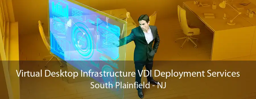 Virtual Desktop Infrastructure VDI Deployment Services South Plainfield - NJ