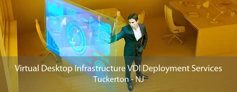 Virtual Desktop Infrastructure VDI Deployment Services Tuckerton - NJ