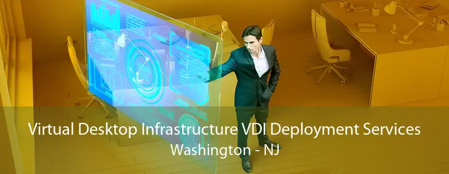 Virtual Desktop Infrastructure VDI Deployment Services Washington - NJ