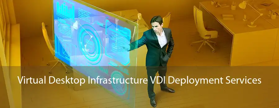 Virtual Desktop Infrastructure VDI Deployment Services 