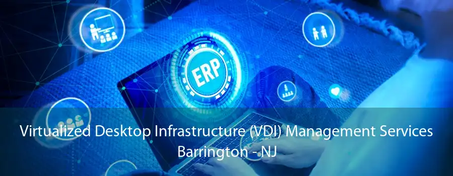 Virtualized Desktop Infrastructure (VDI) Management Services Barrington - NJ