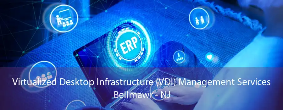 Virtualized Desktop Infrastructure (VDI) Management Services Bellmawr - NJ