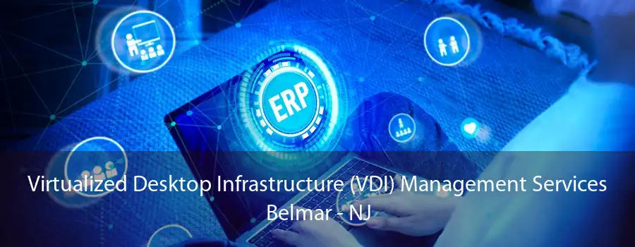 Virtualized Desktop Infrastructure (VDI) Management Services Belmar - NJ