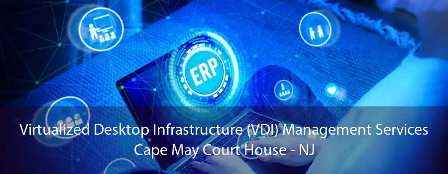 Virtualized Desktop Infrastructure (VDI) Management Services Cape May Court House - NJ