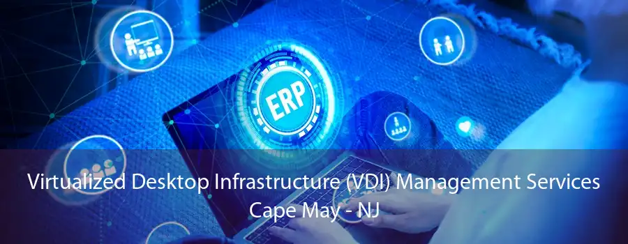 Virtualized Desktop Infrastructure (VDI) Management Services Cape May - NJ