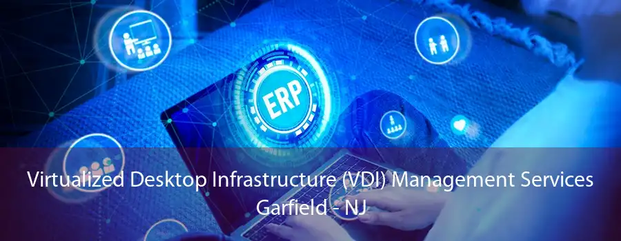 Virtualized Desktop Infrastructure (VDI) Management Services Garfield - NJ