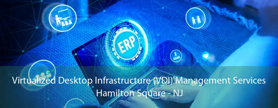 Virtualized Desktop Infrastructure (VDI) Management Services Hamilton Square - NJ