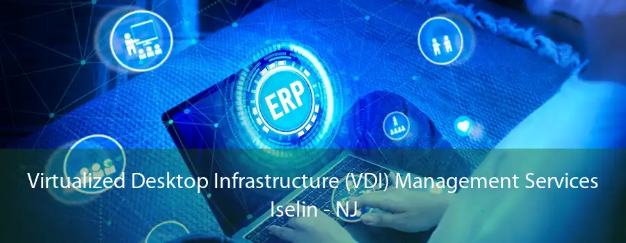 Virtualized Desktop Infrastructure (VDI) Management Services Iselin - NJ