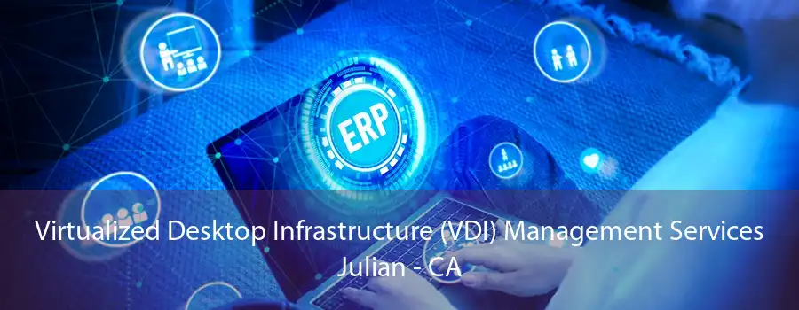 Virtualized Desktop Infrastructure (VDI) Management Services Julian - CA