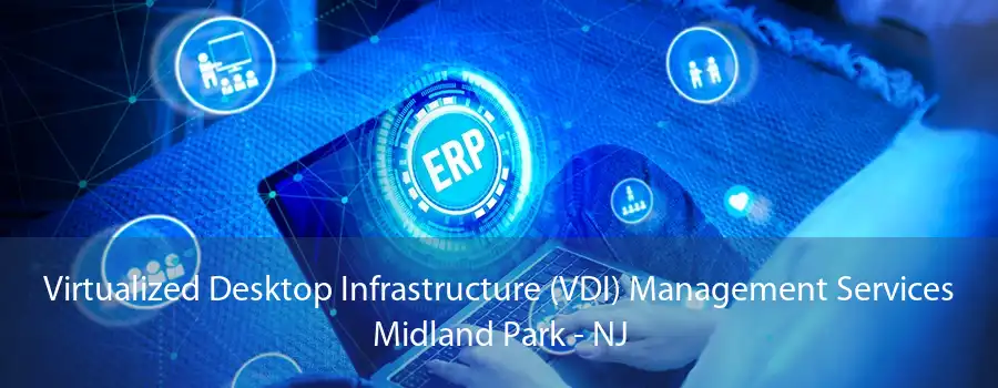 Virtualized Desktop Infrastructure (VDI) Management Services Midland Park - NJ