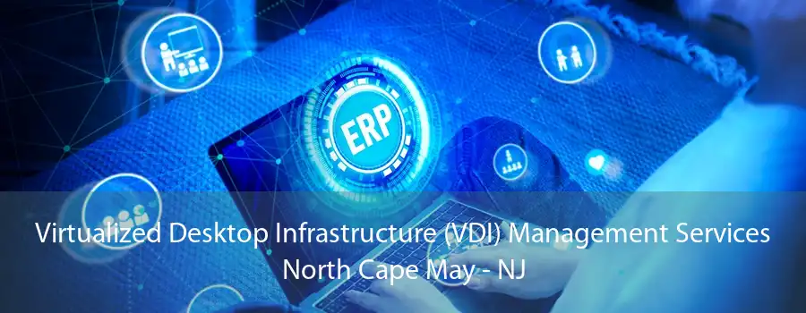 Virtualized Desktop Infrastructure (VDI) Management Services North Cape May - NJ