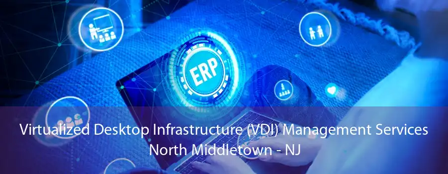 Virtualized Desktop Infrastructure (VDI) Management Services North Middletown - NJ