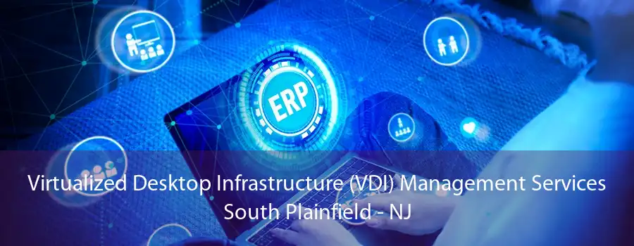 Virtualized Desktop Infrastructure (VDI) Management Services South Plainfield - NJ