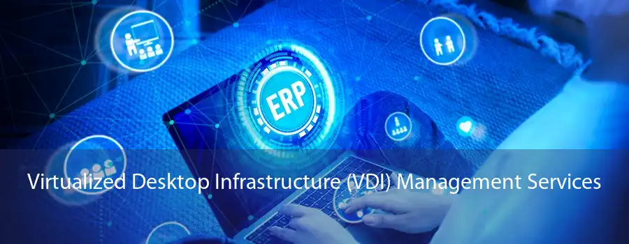 Virtualized Desktop Infrastructure (VDI) Management Services 