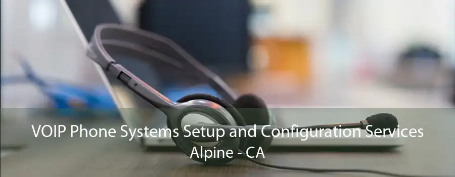 VOIP Phone Systems Setup and Configuration Services Alpine - CA