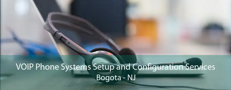 VOIP Phone Systems Setup and Configuration Services Bogota - NJ