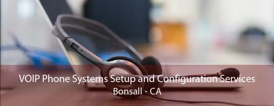 VOIP Phone Systems Setup and Configuration Services Bonsall - CA