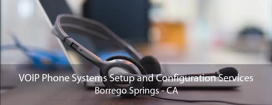 VOIP Phone Systems Setup and Configuration Services Borrego Springs - CA