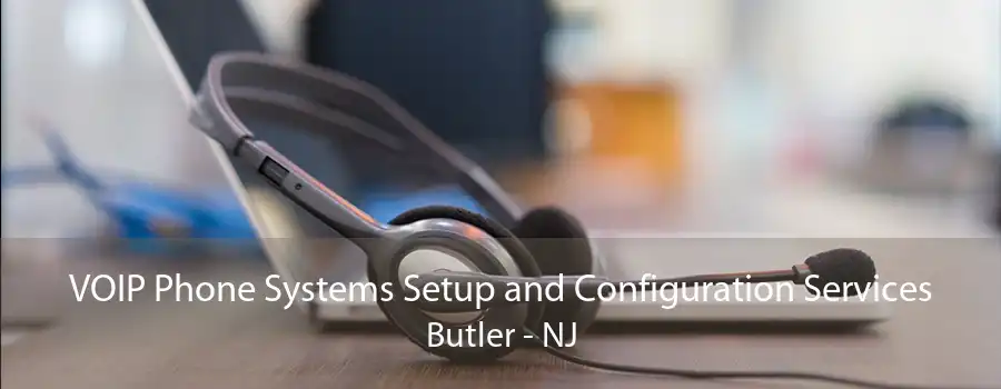 VOIP Phone Systems Setup and Configuration Services Butler - NJ