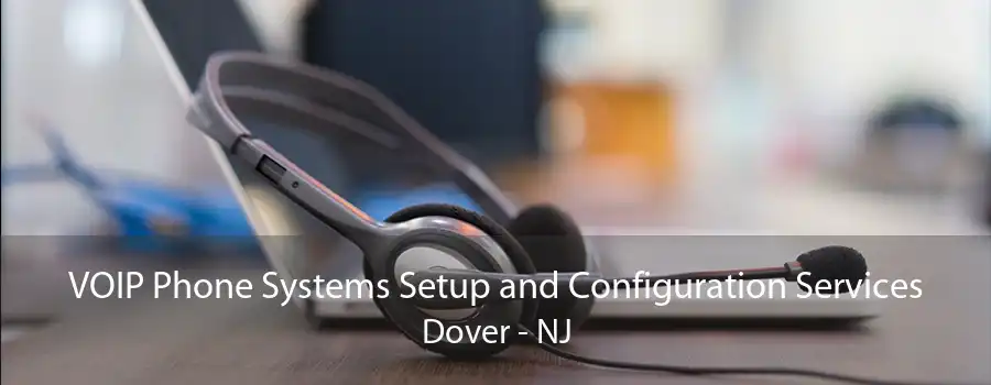 VOIP Phone Systems Setup and Configuration Services Dover - NJ