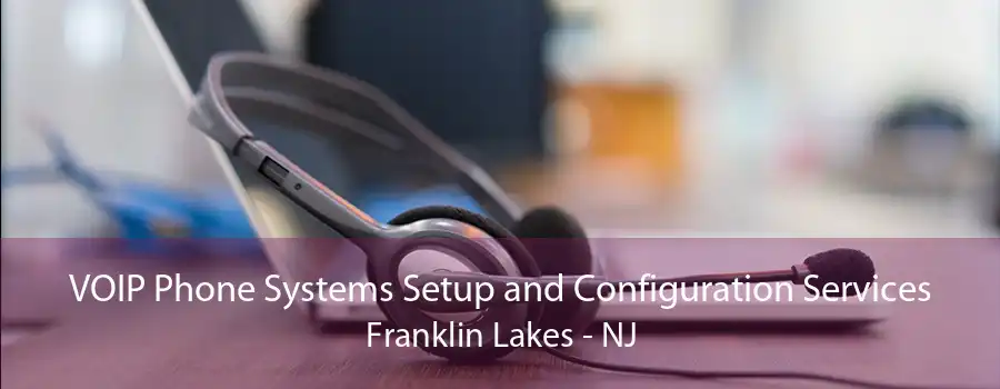 VOIP Phone Systems Setup and Configuration Services Franklin Lakes - NJ