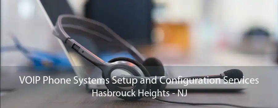 VOIP Phone Systems Setup and Configuration Services Hasbrouck Heights - NJ