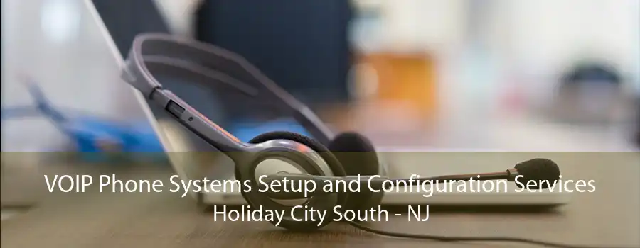 VOIP Phone Systems Setup and Configuration Services Holiday City South - NJ