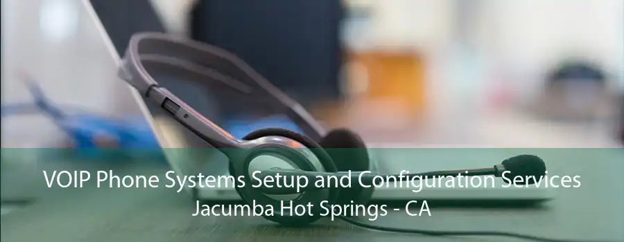 VOIP Phone Systems Setup and Configuration Services Jacumba Hot Springs - CA