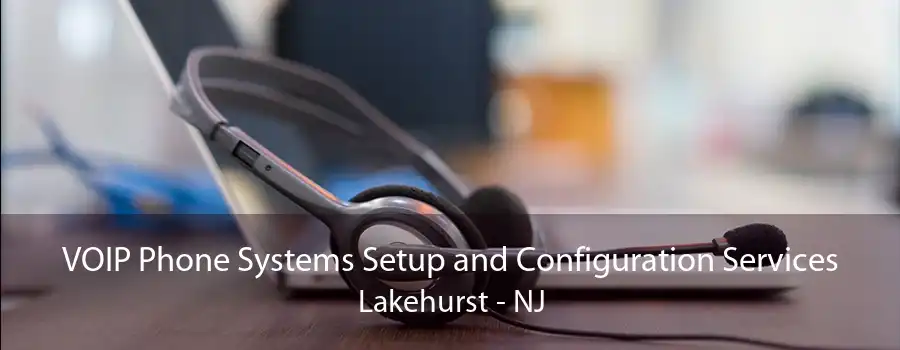 VOIP Phone Systems Setup and Configuration Services Lakehurst - NJ