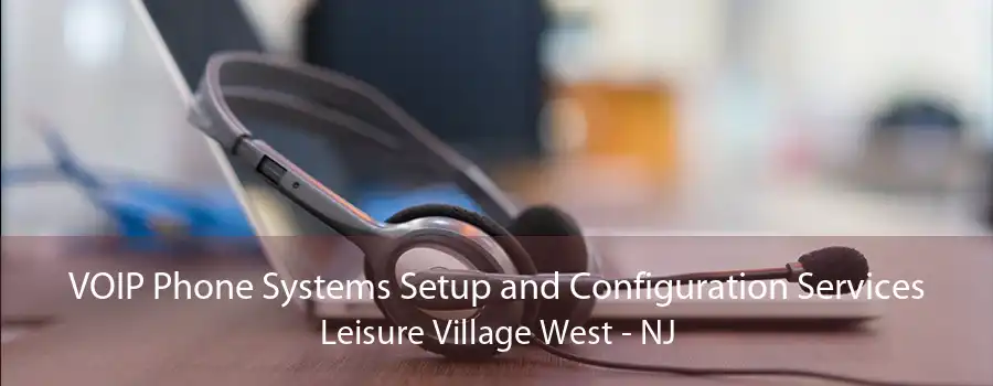 VOIP Phone Systems Setup and Configuration Services Leisure Village West - NJ