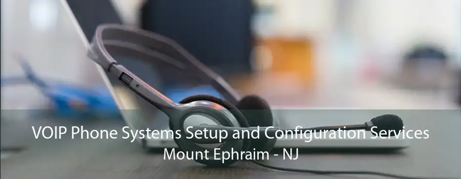 VOIP Phone Systems Setup and Configuration Services Mount Ephraim - NJ