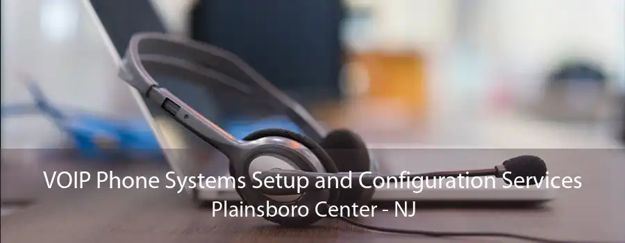 VOIP Phone Systems Setup and Configuration Services Plainsboro Center - NJ