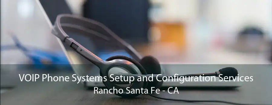 VOIP Phone Systems Setup and Configuration Services Rancho Santa Fe - CA