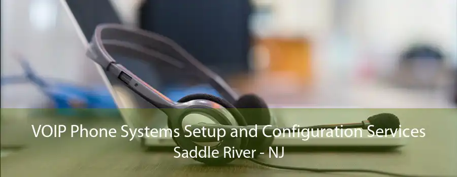 VOIP Phone Systems Setup and Configuration Services Saddle River - NJ