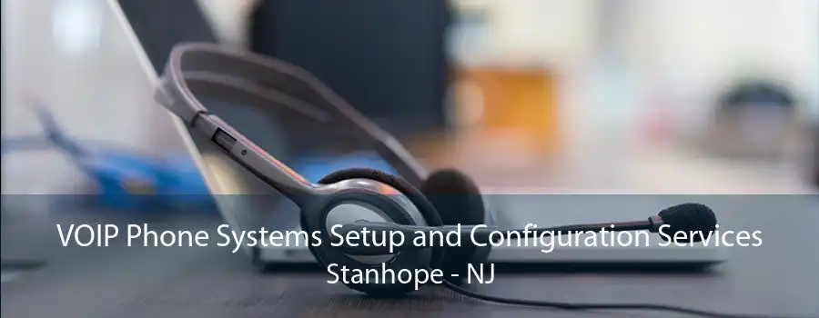 VOIP Phone Systems Setup and Configuration Services Stanhope - NJ