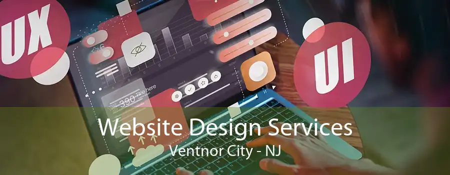 Website Design Services Ventnor City - NJ