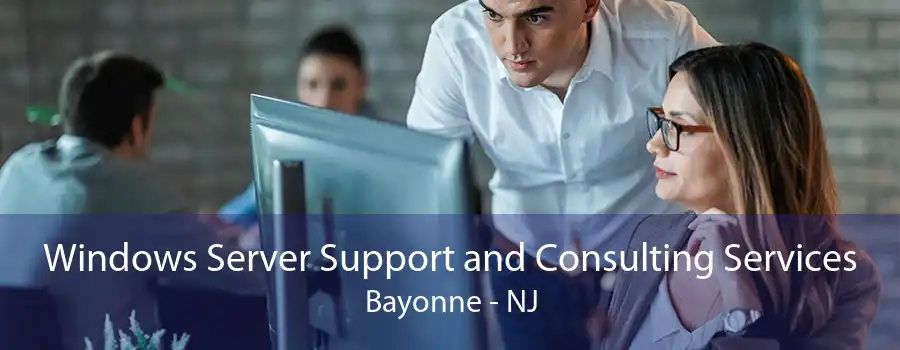 Windows Server Support and Consulting Services Bayonne - NJ