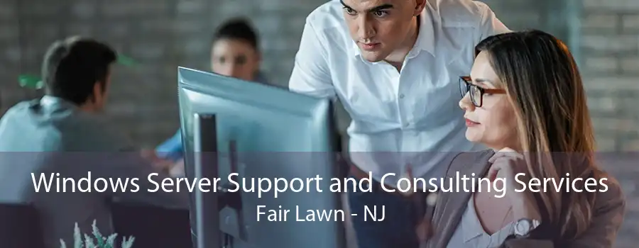 Windows Server Support and Consulting Services Fair Lawn - NJ