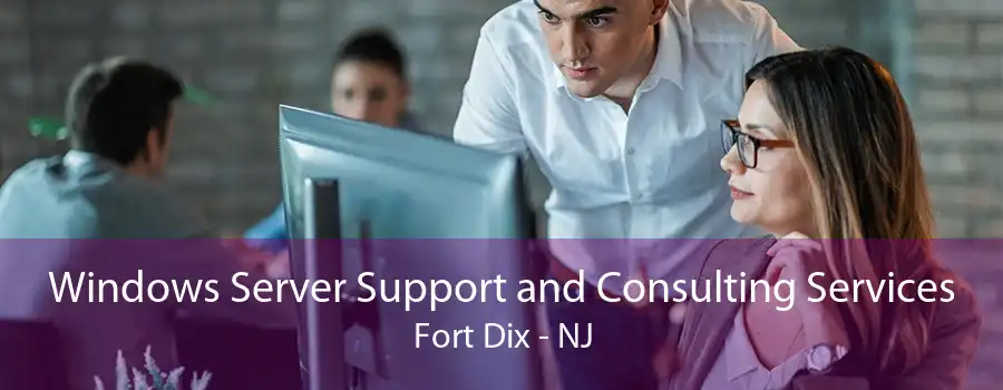 Windows Server Support and Consulting Services Fort Dix - NJ