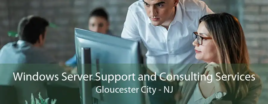 Windows Server Support and Consulting Services Gloucester City - NJ